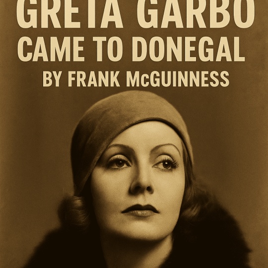 Greta Garbo Came to Donegal Sat 28 March 8pm 18 16e 2