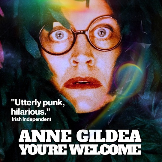 ANNE GILDEA YOURE WELCOME Sat 22 May 23e 7 30pm 1000